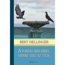 Bert Hellinger - A forrás nem kérdi, merre visz az útja