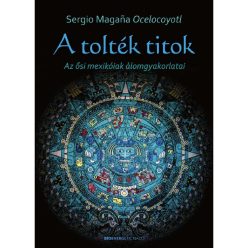 Sergio Magaña Ocelocoyotl - A tolték titok