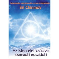 Sri Chinmoy - Az Isten-élet csúcsai: szamádhi és sziddhi