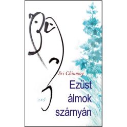 Sri Chinmoy - Ezüst álmok szárnyán